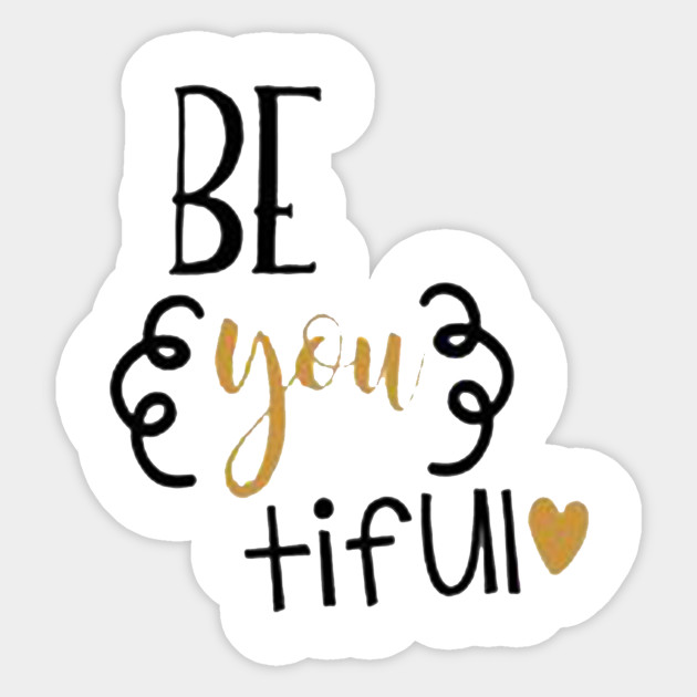 Beautiful Be You tiful